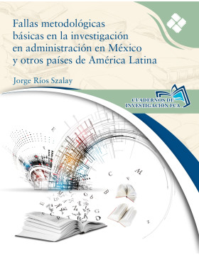 Fallas metodológicas básicas en la investigación en administración en México y otros países de América Latina